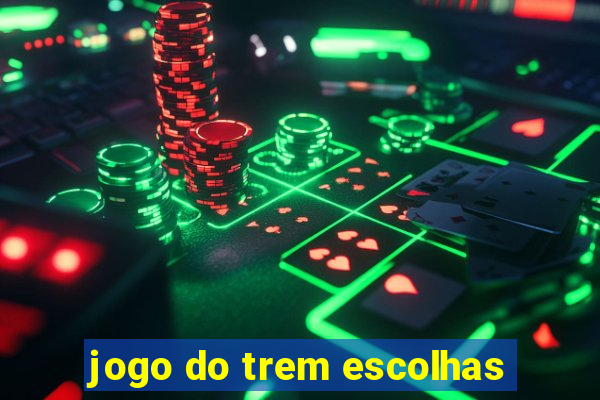 jogo do trem escolhas